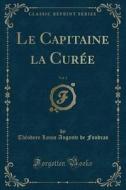 Le Capitaine La Curée, Vol. 1 (Classic Reprint) di Theodore Louis Auguste De Foudras edito da Forgotten Books