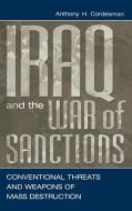 Iraq and the War of Sanctions di Anthony H. Cordesman edito da Praeger Publishers