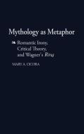 Mythology as Metaphor di Mary A. Cicora edito da Greenwood Press