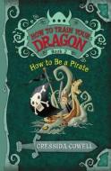 How to Train Your Dragon: How to Be a Pirate di Cressida Cowell edito da LITTLE BROWN & CO
