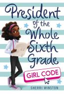 President of the Whole Sixth Grade: Girl Code di Sherri Winston edito da LITTLE BROWN & CO INC