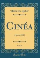 Cinea, Vol. 35: 6 Janvier, 1922 (Classic Reprint) di Unknown Author edito da Forgotten Books