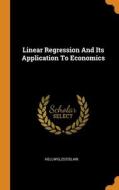 Linear Regression And Its Application To Economics di Hellwig Zdzislaw Hellwig edito da Franklin Classics
