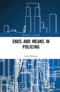 Ends and Means in Policing di John Kleinig edito da Taylor & Francis Ltd