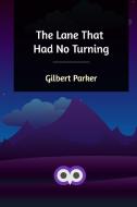 The Lane That Had No Turning di Gilbert Parker edito da Blurb