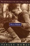 Born Naked: The Early Adventures of the Author of Never Cry Wolf di Farley Mowat edito da HOUGHTON MIFFLIN