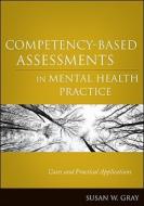 Competency-Based Assessments in Mental Health Practice: Cases and Practical Applications di Susan W. Gray edito da WILEY