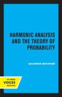 Harmonic Analysis And The Theory Of Probability di Saloman Bochner edito da University Of California Press