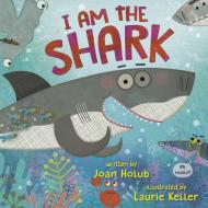 I Am The Shark di Joan Holub, Laurie Keller edito da Random House USA Inc