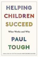 Helping Children Succeed: What Works and Why di Paul Tough edito da HOUGHTON MIFFLIN