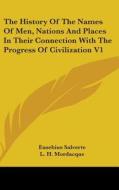 The History Of The Names Of Men, Nations And Places In Their Connection With The Progress Of Civilization V1 di Eusebius Salverte edito da Kessinger Publishing Co