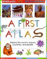 Scholastic First Encyclopedia: A First Atlas di Sue Hook, Angela Royston, Inc Scholastic edito da Scholastic Reference