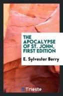 The Apocalypse of St. John, First Edition di E. Sylvester Berry edito da LIGHTNING SOURCE INC