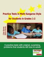 Practice Tests in Math Kangaroo Style for Students in Grades 1-2 di Cleo Borac, Silviu Borac edito da Goods of the Mind, LLC