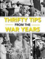 Thrifty Tips From The War Years di Janice Anderson edito da Little, Brown Book Group