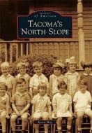 Tacoma's North Slope di Karen May edito da ARCADIA PUB (SC)