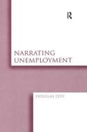 Narrating Unemployment di Douglas Ezzy edito da Routledge