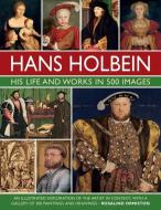 Holbein: His Life And Works In 500 Images di Rosalind Ormiston edito da Anness Publishing