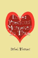 Love: Precious Moments in Time di Ethel Thames edito da AUTHORHOUSE