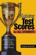 Raising Test Scores for All Students di Eugene Kennedy edito da Corwin