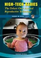 High-Tech Babies: The Debate Over Assisted Reproductive Technology di Kathleen Winkler edito da Enslow Publishers