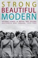 Strong, Beautiful and Modern di Charlotte MacDonald edito da UBC Press