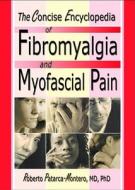 The Concise Encyclopedia Of Fibromyalgia And Myofascial Pain di Roberto Patarca-Montero edito da Taylor & Francis Inc