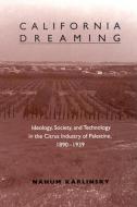 California Dreaming: Ideology, Society, and Technology in the Citrus Industry of Palestine, 1890-1939 di Nahum Karlinsky edito da STATE UNIV OF NEW YORK PR