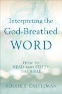 Interpreting the God-Breathed Word di Robbie F. Castleman edito da Baker Publishing Group