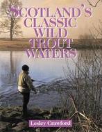 Scotland's Classic Wild Trout di Lesley Crawford edito da Stackpole Books