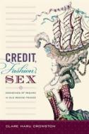 Credit, Fashion, Sex di Clare Haru Crowston edito da Duke University Press Books
