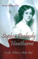Sophia Peabody Hawthorne: A Life, Volume I, 1809-1847 di Patricia Dunlavy Valenti edito da UNIV OF MISSOURI PR