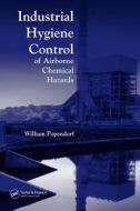 Industrial Hygiene Control Of Airborne Chemical Hazards di William Popendorf edito da Taylor & Francis Inc