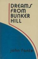Dreams from Bunker Hill: An Origin Story di John Fante edito da ECCO PR