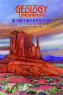 Geology Underfoot in Northern Arizona di Lon Abbott, Terri Cook edito da MOUNTAIN PR