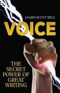 Voice: The Secret Power of Great Writing di James Scott Bell edito da Compendium Press