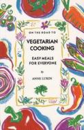 On The Road To Vegetarian Cooking di Anne Lukin edito da Second Story Press