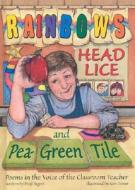 Rainbows, Head Lice, and Pea-Green Tile: Poems in the Voice of the Classroom Teacher di Brod Bagert edito da Maupin House Publishing