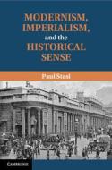 Modernism, Imperialism And The Historical Sense di Paul Stasi edito da Cambridge University Press