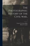 The Photographic History of the Civil War..; 5 di Francis Trevelyan Miller edito da LIGHTNING SOURCE INC