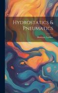 Hydrostatics & Pneumatics di Dionysius Lardner edito da Creative Media Partners, LLC