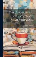 The Amaranth, or Token of Remembrance di Emily Percival edito da LEGARE STREET PR
