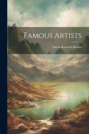 Famous Artists di Sarah Knowles Bolton edito da LEGARE STREET PR