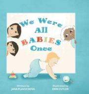 We Were All Babies Once di Jana Plavuchova edito da FriesenPress