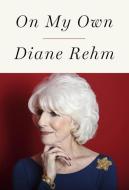 On My Own di Diane Rehm edito da Random House USA Inc