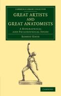 Great Artists and Great Anatomists di Robert Knox edito da Cambridge University Press