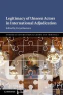 Legitimacy Of Unseen Actors In International Adjudication edito da Cambridge University Press