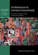 Architecture In Ancient Central Italy edito da Cambridge University Press