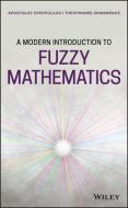 A Modern Introduction to Fuzzy Mathematics di Apostolos Syropoulos, Theophanes Grammenos edito da WILEY