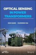 Optical Sensing In Power Transformers di Junfeng Jiang, Guoming Ma edito da Wiley